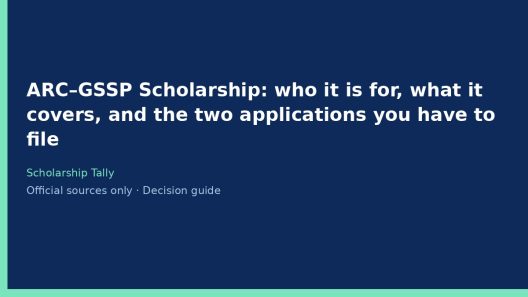 ARC–GSSP Scholarship: who it is for, what it covers, and the two applications you have to file