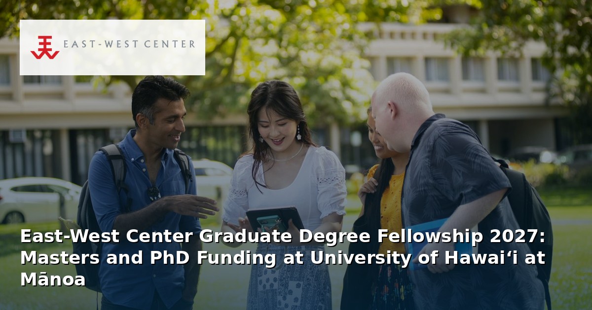 East-West Center Graduate Degree Fellowship 2027: Masters and PhD Funding at University of Hawai‘i at Mānoa