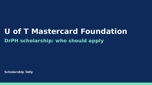 Should you apply for the U of T Mastercard Foundation DrPH scholarship? Partner-university gate, what fully funded covers, and the two applications