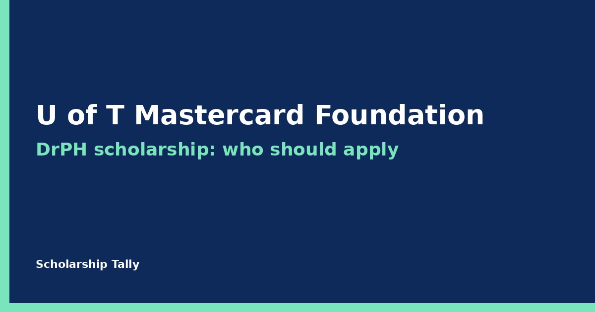 Should you apply for the U of T Mastercard Foundation DrPH scholarship? Partner-university gate, what fully funded covers, and the two applications