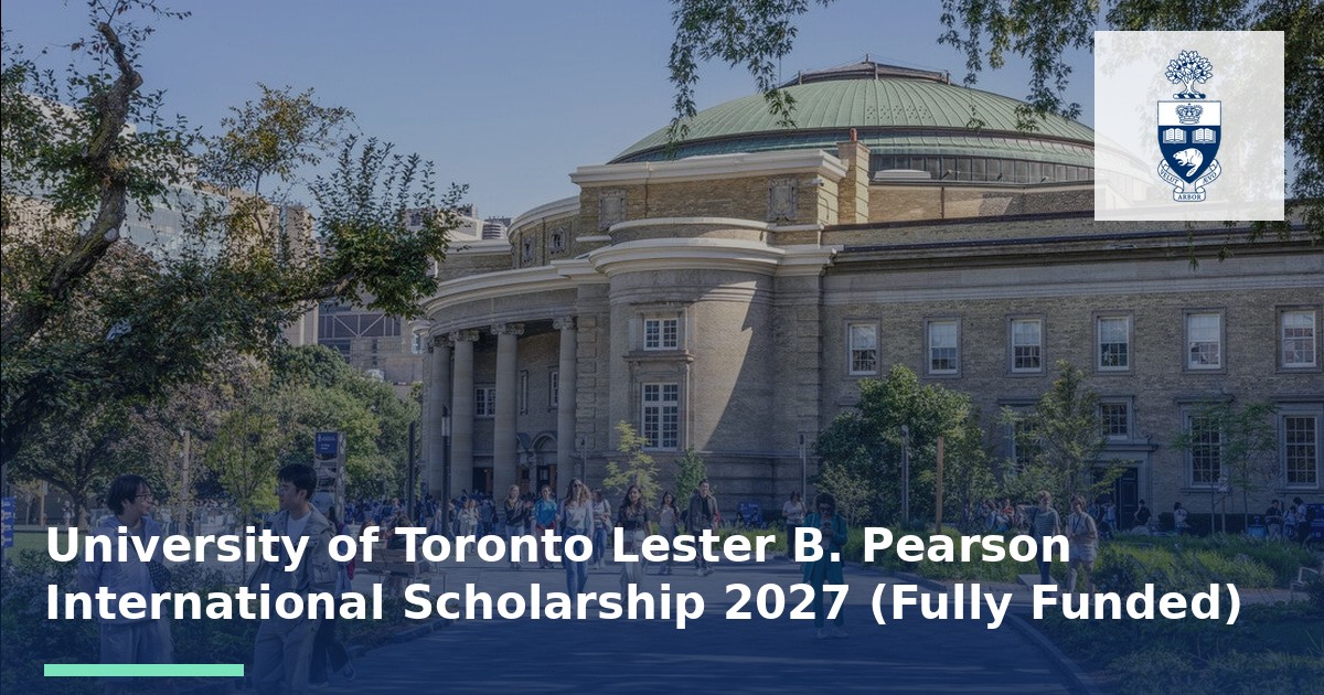 University of Toronto Lester B. Pearson International Scholarship 2027 (Fully Funded)