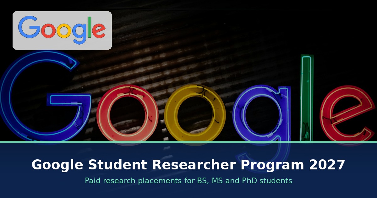 Google Student Researcher Program 2027: Paid Research Placements for BS, MS and PhD Students