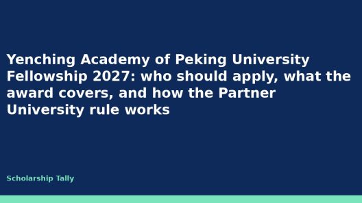 Yenching Academy of Peking University Fellowship 2027: who should apply, what the award covers, and how the Partner University rule works
