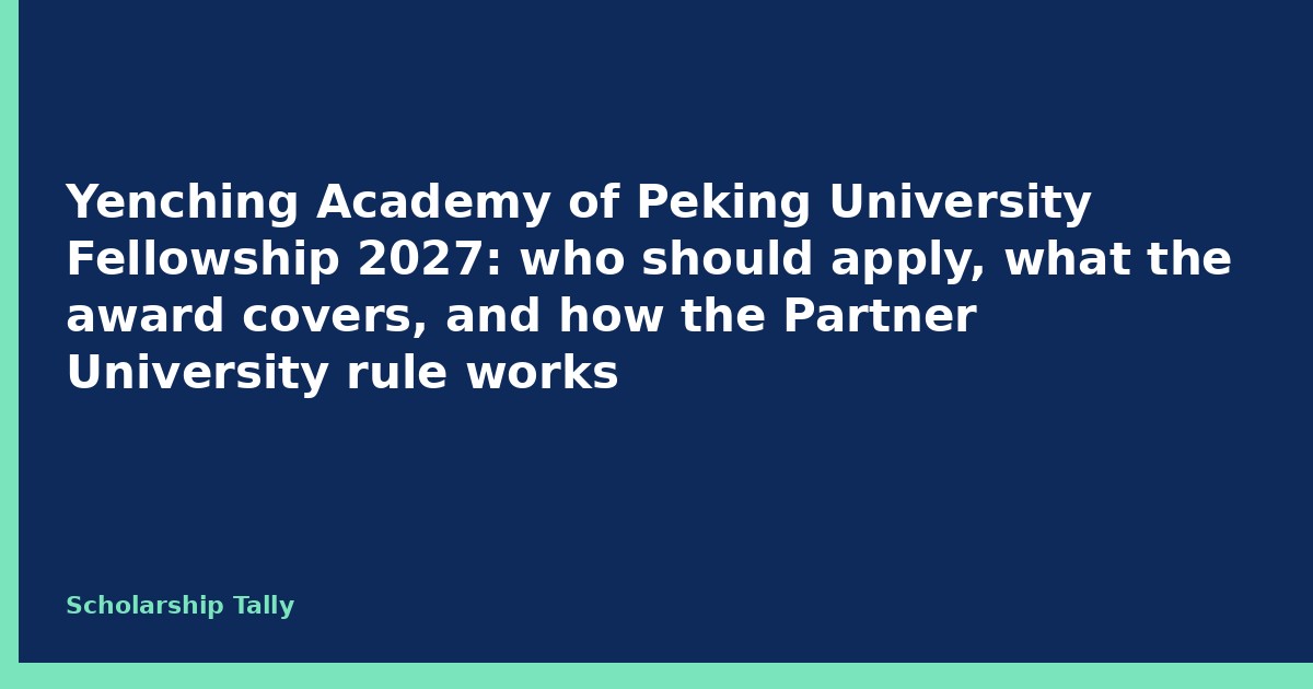 Yenching Academy of Peking University Fellowship 2027: who should apply, what the award covers, and how the Partner University rule works