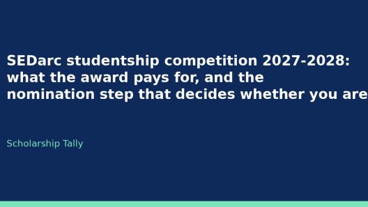 SEDarc studentship competition 2027-2028: what the award pays for, and the nomination step that decides whether you are in