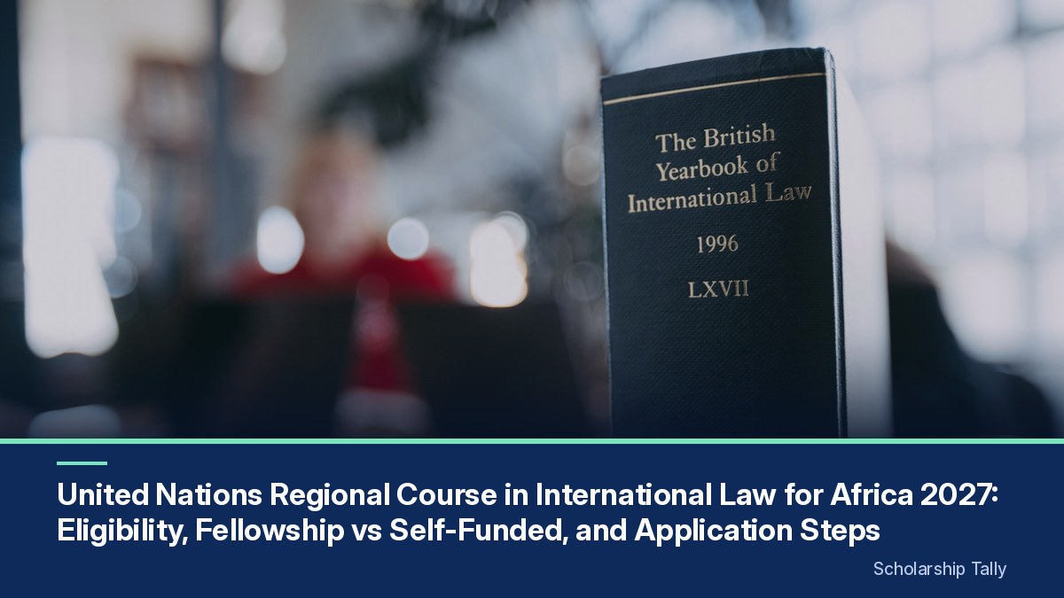 United Nations Regional Course in International Law for Africa 2027: Eligibility, Fellowship vs Self-Funded, and Application Steps